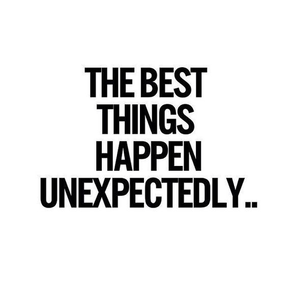 best things happen unexpectedly